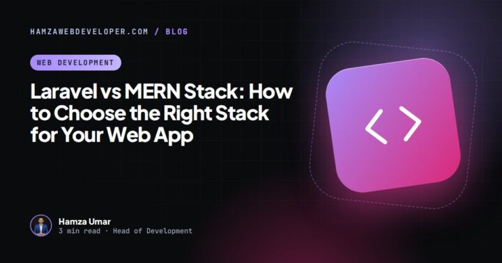 Laravel vs MERN Stack: How to Choose the Right Stack for Your Web App